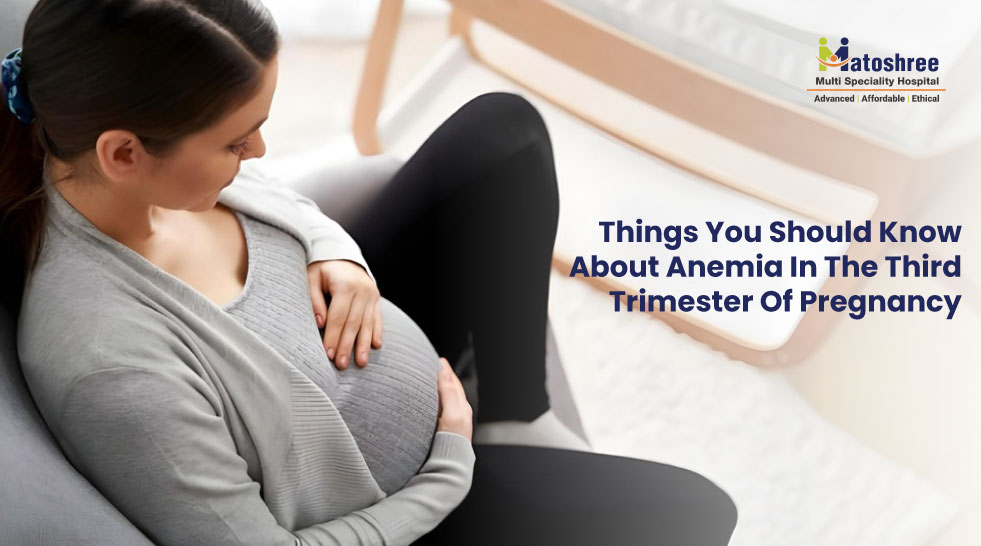 Things You Should Know About Anemia in the Third Trimester of Pregnancy