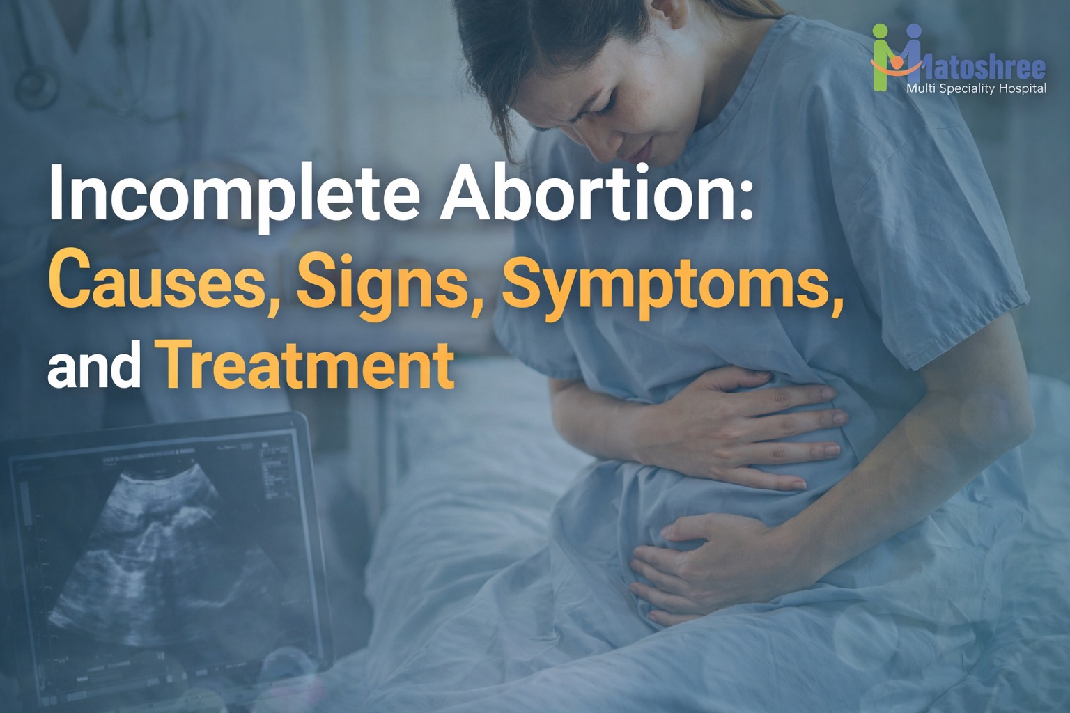 Incomplete Abortion: Causes, Signs, Symptoms, and Treatment